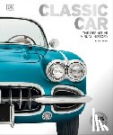 DK - Classic Car: The Definitive Visual History