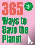 Wilson-Powell, Georgina - 365 Ways to Save the Planet: A Day-By-Day Guide to Sustainable Living