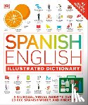 Dk - Spanish - English Illustrated Dictionary: A Bilingual Visual Guide to Over 10,000 Spanish Words and Phrases