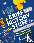 DK - A Brief History of Stuff: The Extraordinary Stories of Ordinary Objects