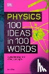 DK - Physics 100 Ideas in 100 Words: A Whistle-Stop Tour of Science's Key Concepts