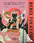 Sedgwick, Icy - Rebel Folklore: Empowering Tales of Spirits, Witches, and Other Misfits from Anansi to Baba Yaga