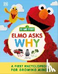 DK - Sesame Street Elmo Asks Why?: A First Encyclopedia for Growing Minds