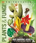 DK - Knowledge Encyclopedia Plants and Fungi!: Our Growing World as You've Never Seen It Before