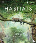 DK - Habitats: Discover Earth's Precious Wild Places