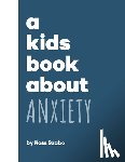 Szabo, Ross - A Kids Book about Anxiety
