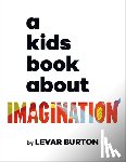 Burton, Levar - A Kids Book about Imagination