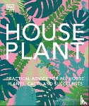 DK - Houseplant: Practical Advice for All Houseplants, Cacti, and Succulents