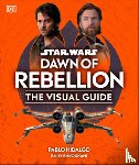 DK - Star Wars Dawn of Rebellion the Visual Guide