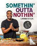 Espada, Lorenzo - Somethin' Outta Nothin': 100 Creative Comfort Food Recipes for Everyone