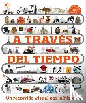 DK - A Trav?s del Tiempo (Timelines of Everything): Un Recorrido Visual Por La Historia