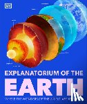 DK - Explanatorium of the Earth: Where the Wonders of the World Are Revealed