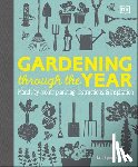 Spence, Ian - Gardening Through the Year: Month-By-Month Planning, Instructions, and Inspiration