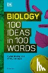 Amsen, Eva - Biology 100 Ideas in 100 Words: A Whistle-Stop Tour of Science's Key Concepts