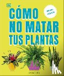 Peerless, Veronica - Cómo No Matar Tus Plantas (How Not to Kill Your Houseplant): Nueva Edición
