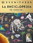 DK - Eyewitness La Enciclopedia (En Español) (Encyclopedia of Everything)