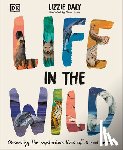 Daly, Lizzie - Life in the Wild: Observing the Mysterious Lives of 10 Real Animals