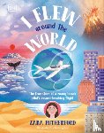 Rutherford, Zara - I Flew Around the World: The True Story of a Young Female Pilot's Record-Breaking Flight