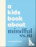 Morgan, Caverly - A Kids Book about Mindfulness