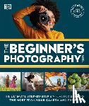 Dk - The Beginner's Photography Guide: The Ultimate Step-By-Step Manual for Getting the Most from Your Digital Camera