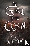 Offutt, Jason - The Girl in the Corn