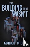 Miles, Abigail - The Building That Wasn't