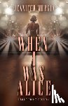 Murgia, Jennifer - When I Was Alice