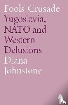 Johnstone, Diana - Fools' Crusade
