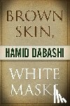 Dabashi, Hamid - Brown Skin, White Masks