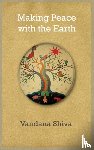Shiva, Vandana - Making Peace with the Earth
