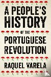 Varela, Raquel - A People's History of the Portuguese Revolution