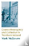 McGovern, Mark - Counterinsurgency and Collusion in Northern Ireland