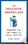 Roth, Gary - The Educated Underclass