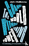 Holloway, John (Benemerita Universidad Autonoma de Puebla) - Change the World Without Taking Power