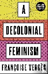Verges, Francoise - A Decolonial Feminism