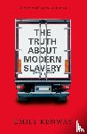 Kenway, Emily - The Truth About Modern Slavery