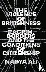 Ali, Nadya - The Violence of Britishness