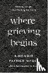 Magee, Patrick - Where Grieving Begins
