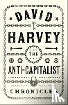 Harvey, David - The Anti-Capitalist Chronicles