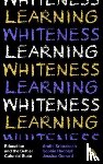 Sriprakash, Arathi (University of Bristol), Rudolph, Sophie (University of Melbourne), Gerrard, Jessica (University of Melbourne) - Learning Whiteness