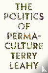 Leahy, Terry - The Politics of Permaculture