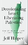 Halper, Jeff - Decolonizing Israel, Liberating Palestine