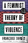 Verges, Francoise - A Feminist Theory of Violence