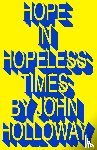 Holloway, John (Benemerita Universidad Autonoma de Puebla) - Hope in Hopeless Times