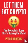 Howson, Peter - Let Them Eat Crypto