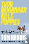 Harris, Tom - Your Neighbour Kills Puppies