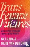 Raha, Nat, van der Drift, Mijke - Trans Femme Futures