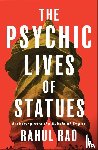 Rao, Rahul - The Psychic Lives of Statues
