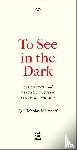 Mirzoeff, Nicholas - To See In the Dark