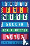 Kostakis, Vasilis - Beyond the Final Whistle: Soccer for a Better World